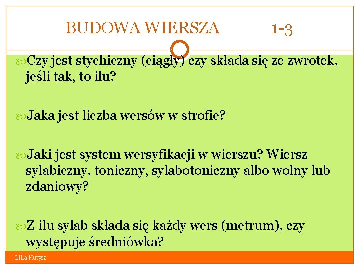 BUDOWA WIERSZA 1 -3 Czy jest stychiczny (ciągły) czy składa się ze zwrotek, jeśli