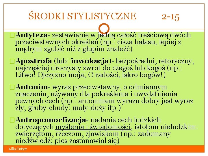 ŚRODKI STYLISTYCZNE 2 -15 �Antyteza- zestawienie w jedną całość treściową dwóch przeciwstawnych określeń (np.