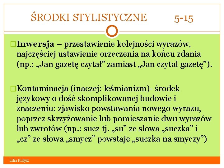 ŚRODKI STYLISTYCZNE 5 -15 �Inwersja – przestawienie kolejności wyrazów, najczęściej ustawienie orzeczenia na końcu