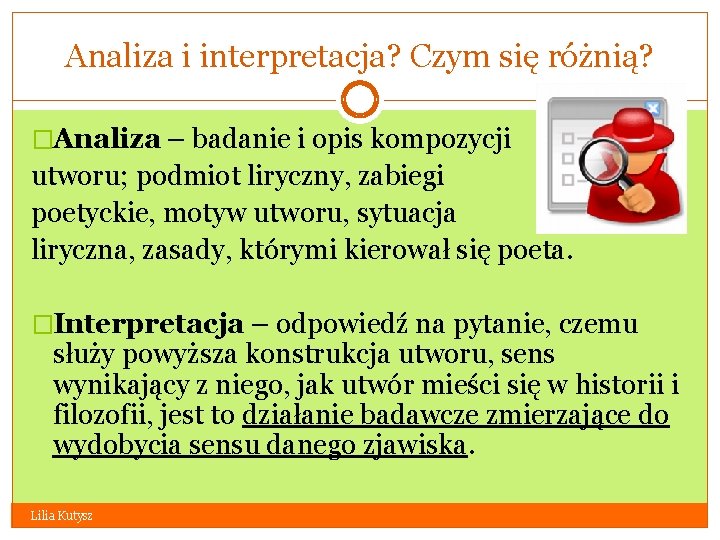 Analiza i interpretacja? Czym się różnią? �Analiza – badanie i opis kompozycji utworu; podmiot