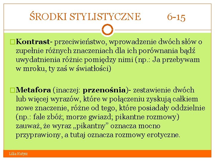 ŚRODKI STYLISTYCZNE 6 -15 �Kontrast- przeciwieństwo, wprowadzenie dwóch słów o zupełnie różnych znaczeniach dla