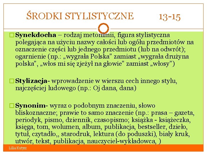 ŚRODKI STYLISTYCZNE 13 -15 � Synekdocha – rodzaj metonimii, figura stylistyczna polegająca na użyciu