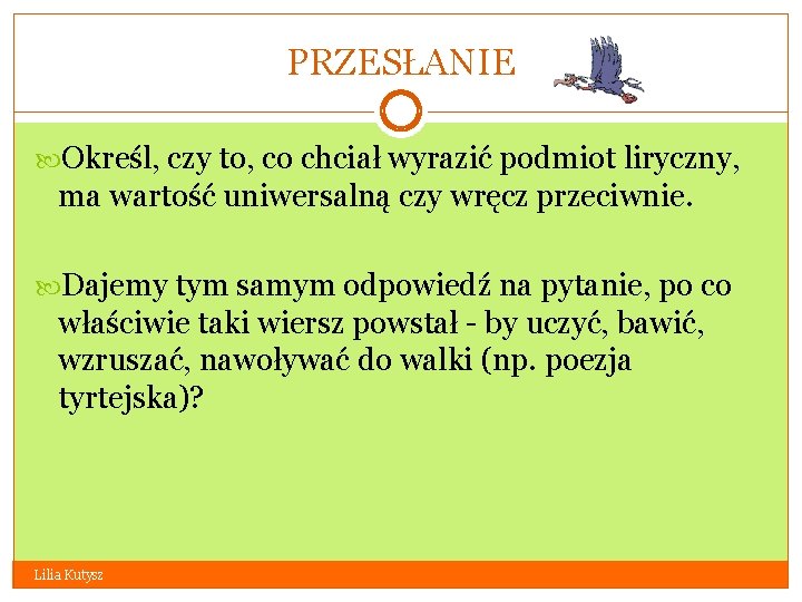 PRZESŁANIE Określ, czy to, co chciał wyrazić podmiot liryczny, ma wartość uniwersalną czy wręcz