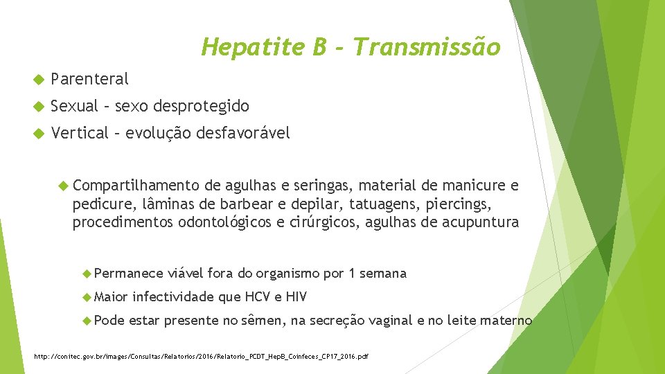 Hepatite B - Transmissão Parenteral Sexual – sexo desprotegido Vertical – evolução desfavorável Compartilhamento