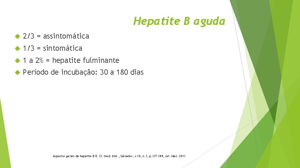 Hepatite B aguda 2/3 = assintomática 1/3 = sintomática 1 a 2% = hepatite