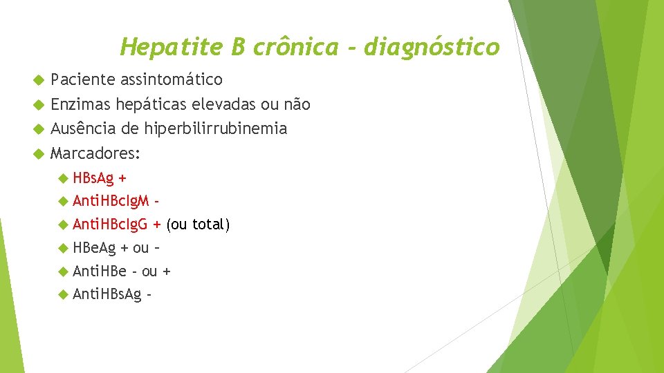 Hepatite B crônica - diagnóstico Paciente assintomático Enzimas hepáticas elevadas ou não Ausência de