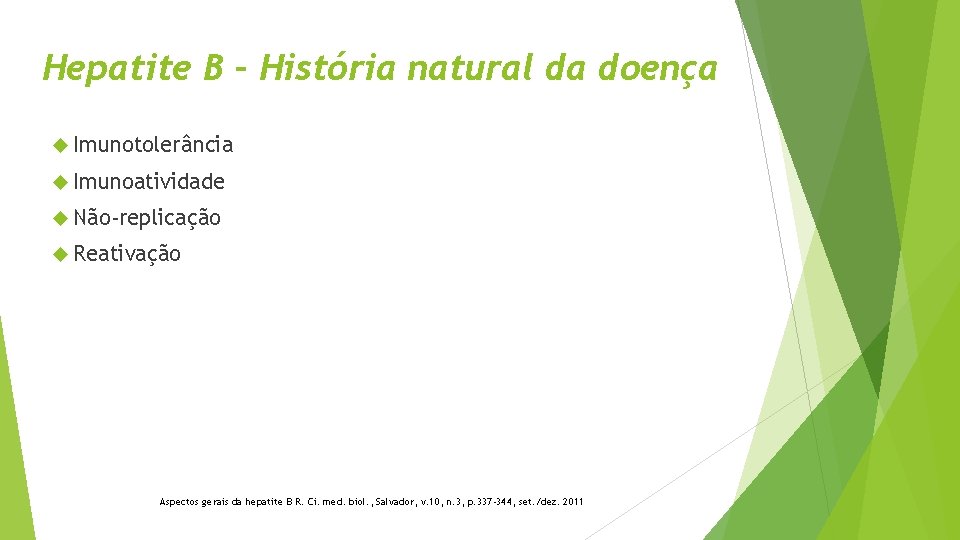 Hepatite B – História natural da doença Imunotolerância Imunoatividade Não-replicação Reativação Aspectos gerais da