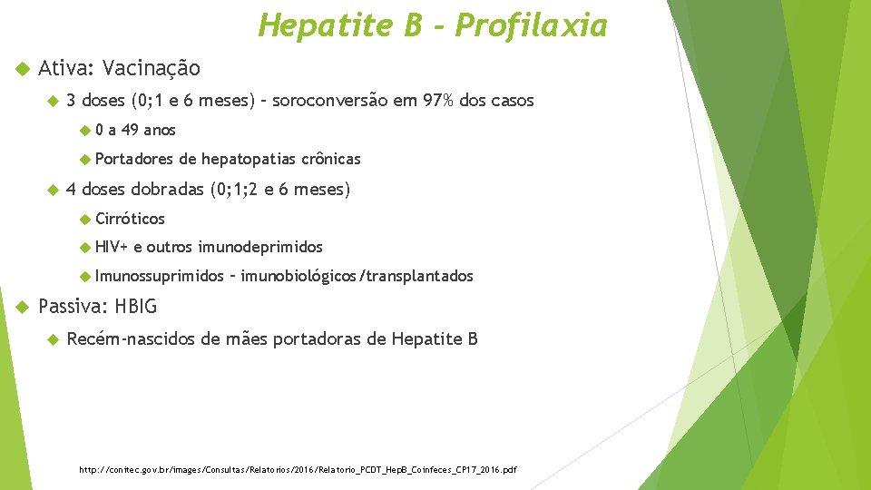 Hepatite B - Profilaxia Ativa: Vacinação 3 doses (0; 1 e 6 meses) –