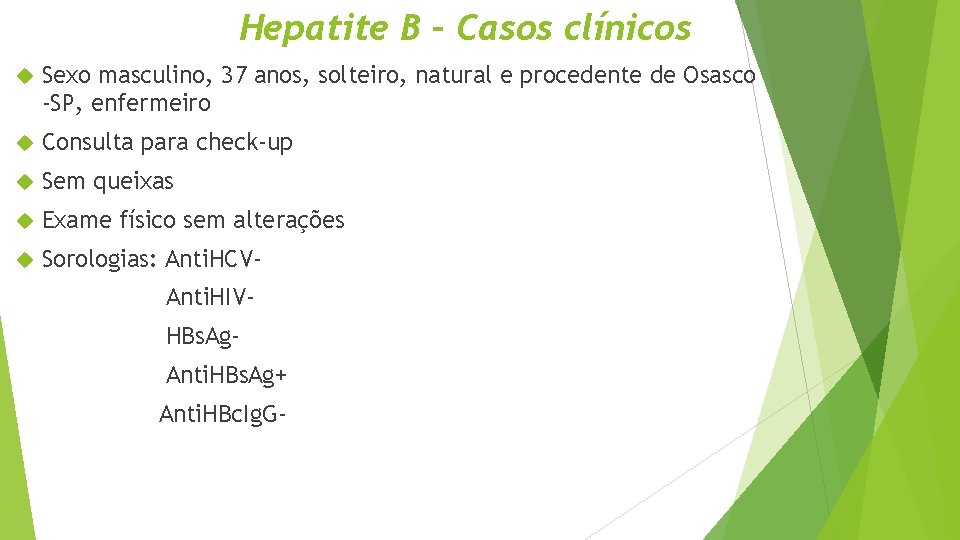 Hepatite B – Casos clínicos Sexo masculino, 37 anos, solteiro, natural e procedente de