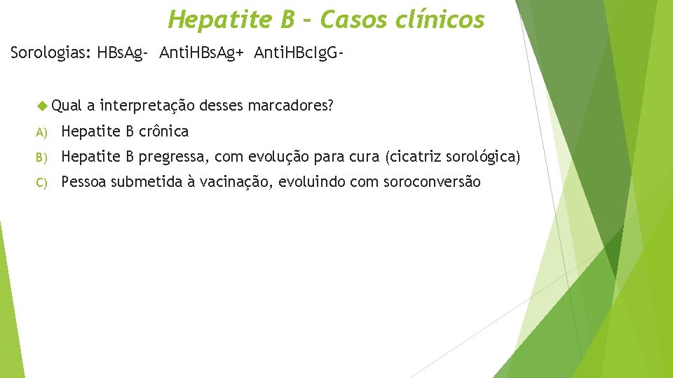 Hepatite B – Casos clínicos Sorologias: HBs. Ag- Anti. HBs. Ag+ Anti. HBc. Ig.