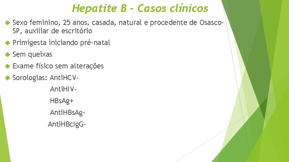 Hepatite B – Casos clínicos Sexo feminino, 25 anos, casada, natural e procedente de