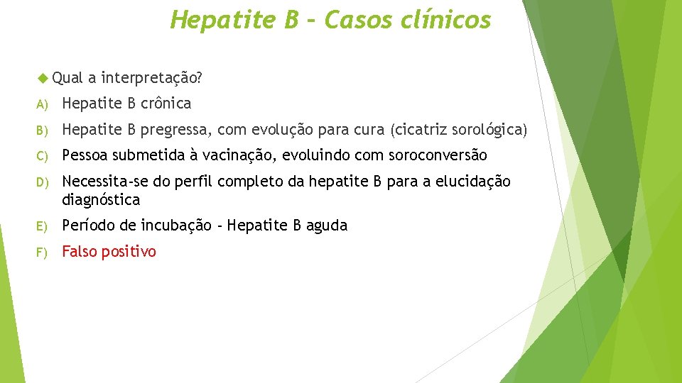 Hepatite B – Casos clínicos Qual a interpretação? A) Hepatite B crônica B) Hepatite