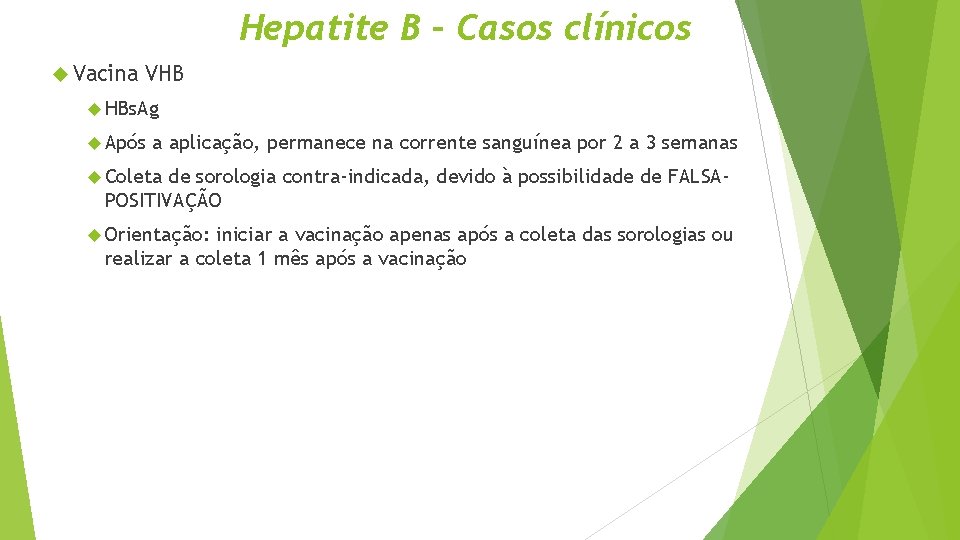 Hepatite B – Casos clínicos Vacina VHB HBs. Ag Após a aplicação, permanece na
