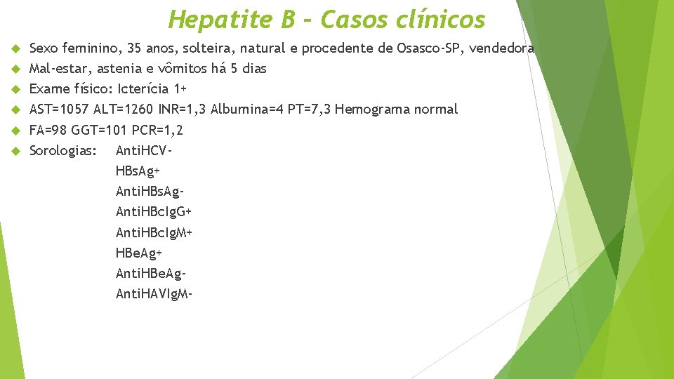 Hepatite B – Casos clínicos Sexo feminino, 35 anos, solteira, natural e procedente de