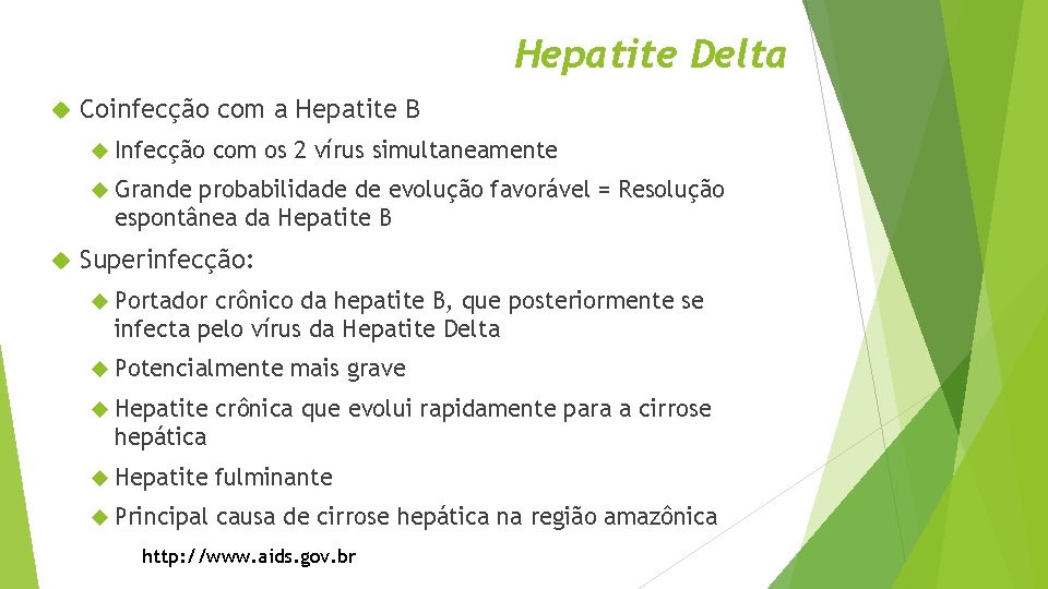 Hepatite Delta Coinfecção com a Hepatite B Infecção com os 2 vírus simultaneamente Grande