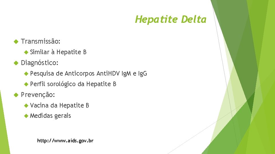 Hepatite Delta Transmissão: Similar à Hepatite B Diagnóstico: Pesquisa Perfil de Anticorpos Anti. HDV