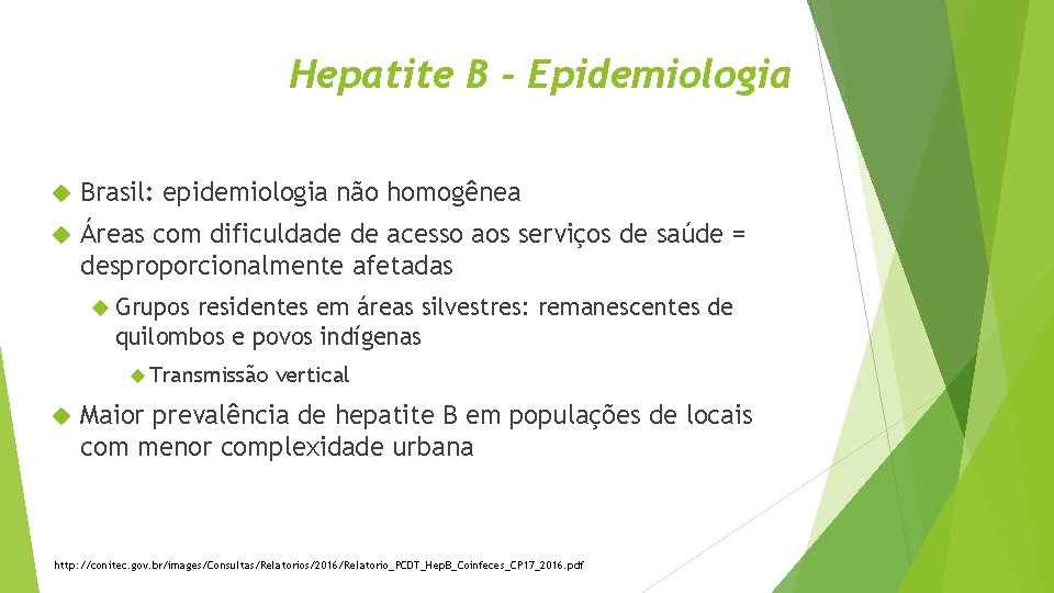 Hepatite B - Epidemiologia Brasil: epidemiologia não homogênea Áreas com dificuldade de acesso aos