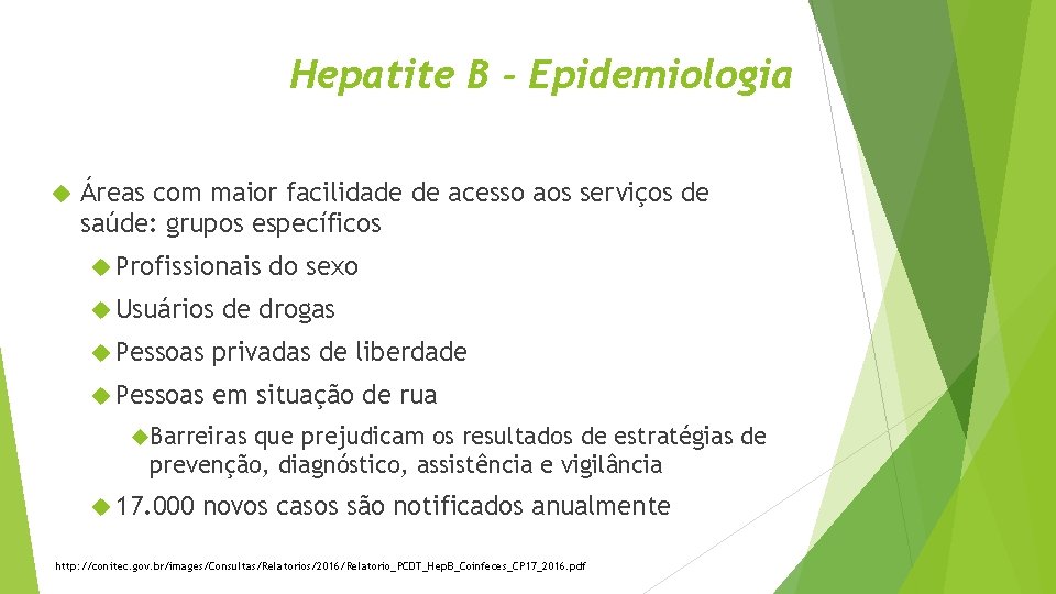 Hepatite B - Epidemiologia Áreas com maior facilidade de acesso aos serviços de saúde: