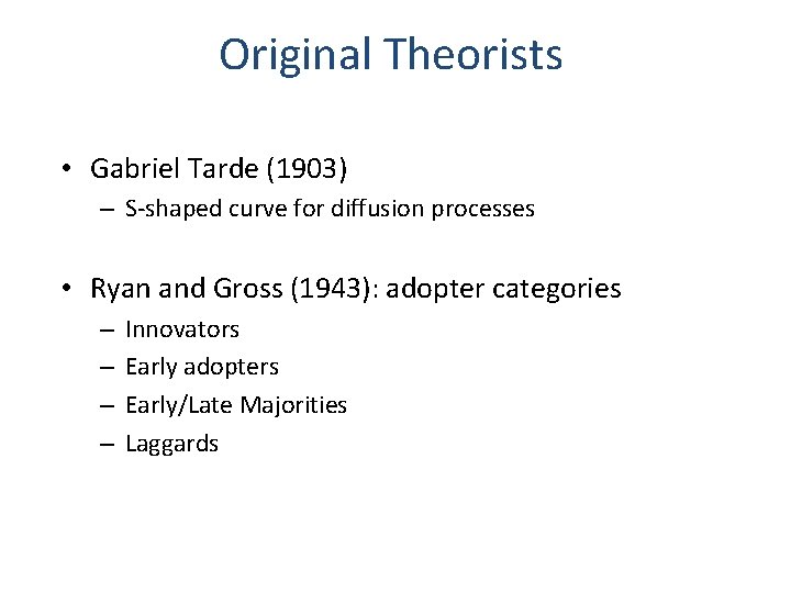 Original Theorists • Gabriel Tarde (1903) – S-shaped curve for diffusion processes • Ryan