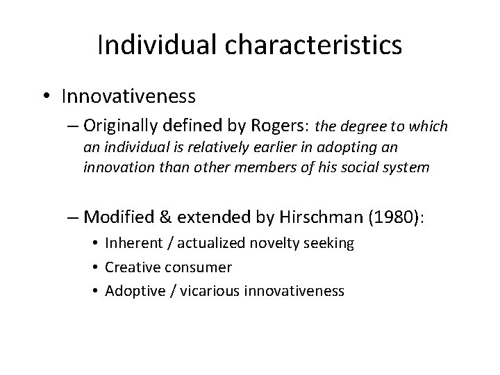 Individual characteristics • Innovativeness – Originally defined by Rogers: the degree to which an