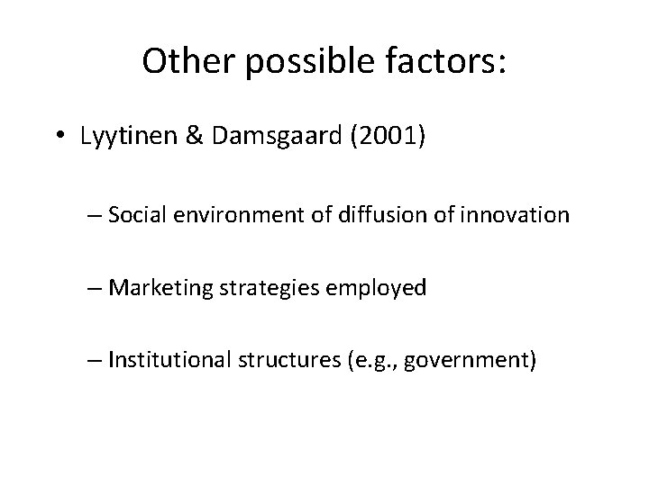 Other possible factors: • Lyytinen & Damsgaard (2001) – Social environment of diffusion of