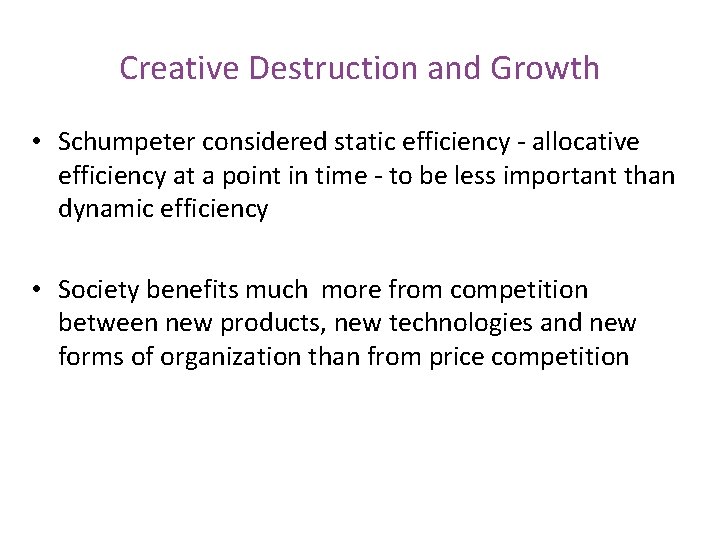Creative Destruction and Growth • Schumpeter considered static efficiency - allocative efficiency at a