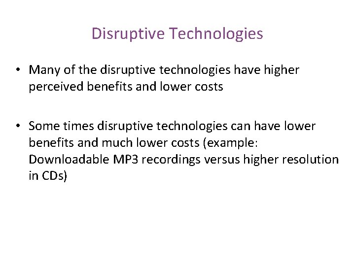 Disruptive Technologies • Many of the disruptive technologies have higher perceived benefits and lower