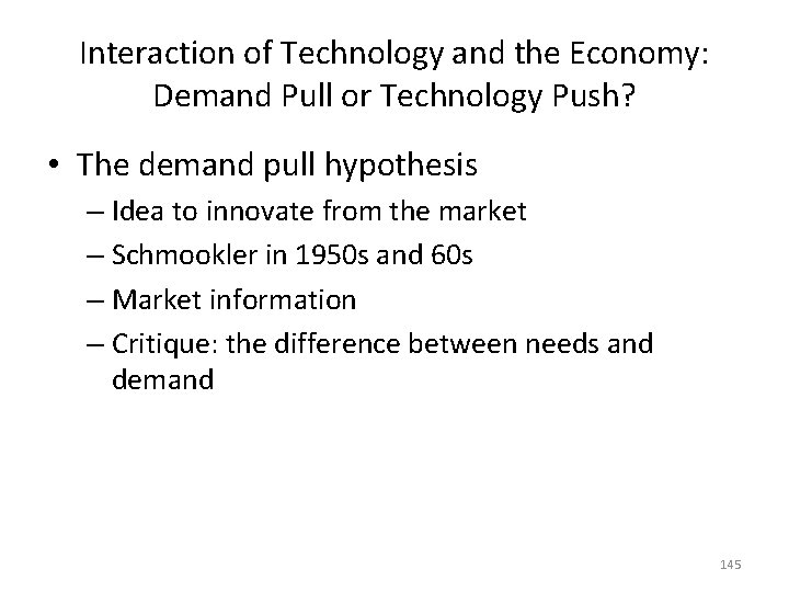 Interaction of Technology and the Economy: Demand Pull or Technology Push? • The demand