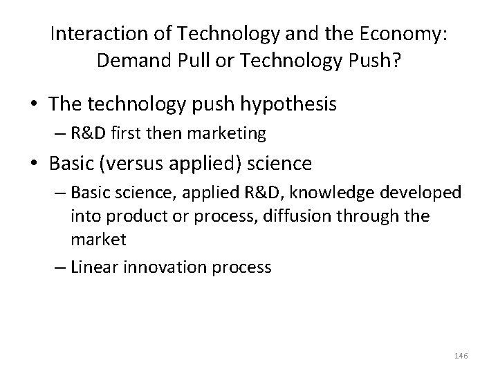 Interaction of Technology and the Economy: Demand Pull or Technology Push? • The technology