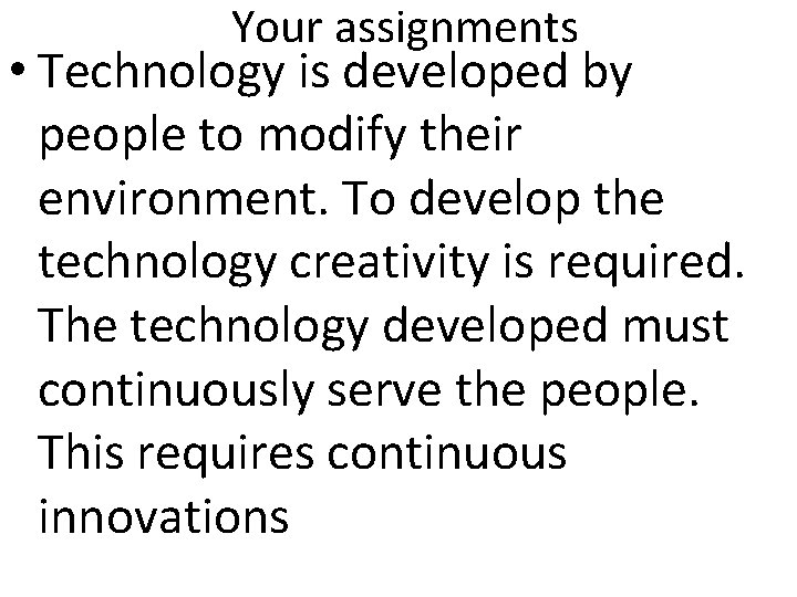 Your assignments • Technology is developed by people to modify their environment. To develop