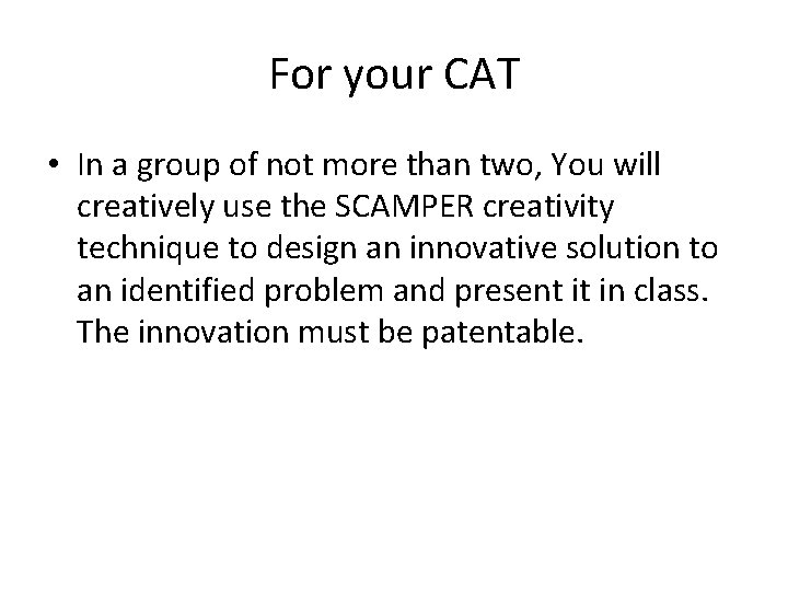 For your CAT • In a group of not more than two, You will