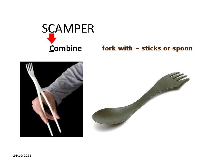 SCAMPER Combine 24/10/2021 fork with – sticks or spoon 