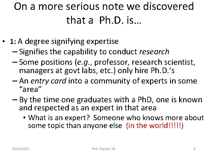 On a more serious note we discovered that a Ph. D. is… • 1: