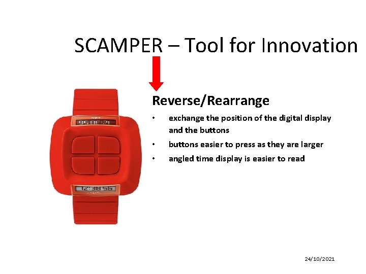 SCAMPER – Tool for Innovation Reverse/Rearrange • exchange the position of the digital display