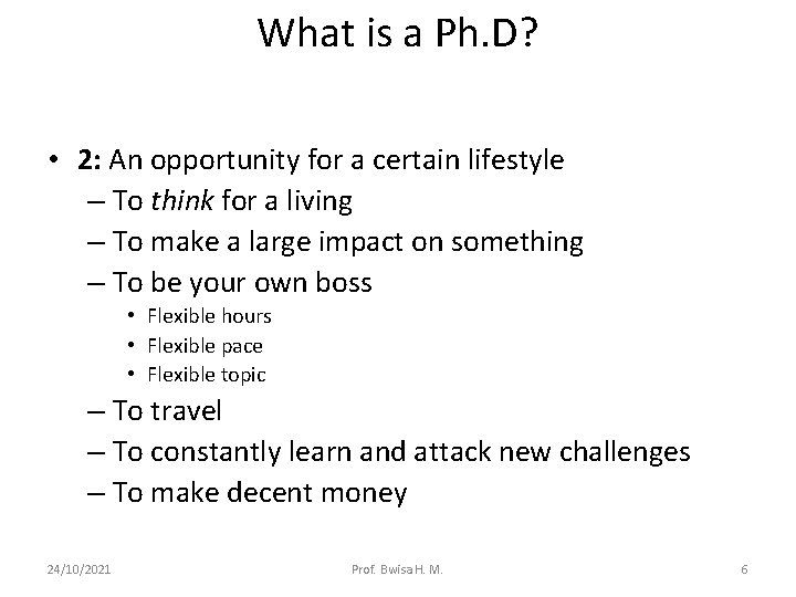 What is a Ph. D? • 2: An opportunity for a certain lifestyle –