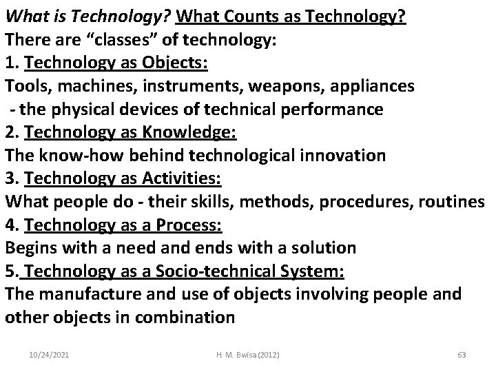 What is Technology? What Counts as Technology? There are “classes” of technology: 1. Technology