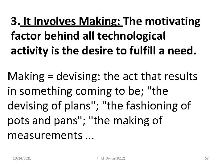 3. It Involves Making: The motivating factor behind all technological activity is the desire