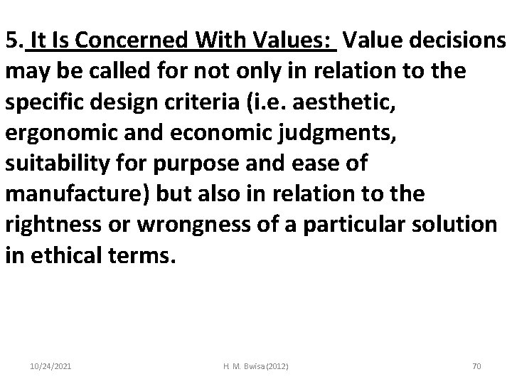 5. It Is Concerned With Values: Value decisions may be called for not only