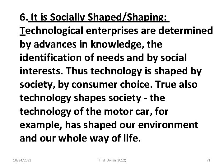 6. It is Socially Shaped/Shaping: Technological enterprises are determined by advances in knowledge, the