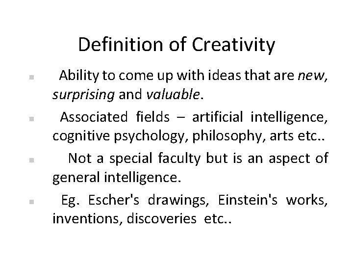 Definition of Creativity Ability to come up with ideas that are new, surprising and