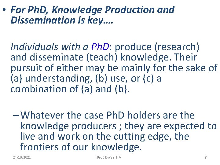  • For Ph. D, Knowledge Production and Dissemination is key…. Individuals with a