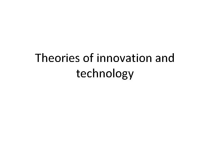 Theories of innovation and technology 