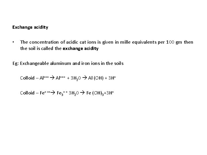 Exchange acidity • The concentration of acidic cat ions is given in mille equivalents