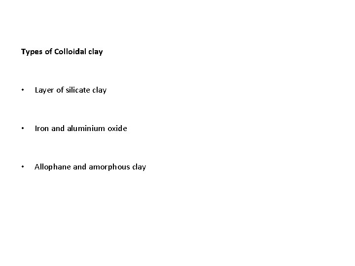 Types of Colloidal clay • Layer of silicate clay • Iron and aluminium oxide