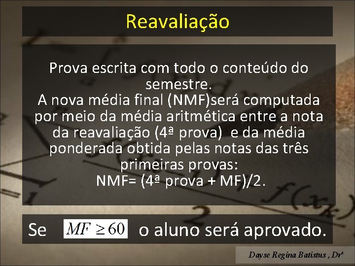 Reavaliação Prova escrita com todo o conteúdo do semestre. A nova média final (NMF)será