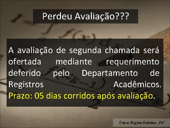 Perdeu Avaliação? ? ? A avaliação de segunda chamada será ofertada mediante requerimento deferido