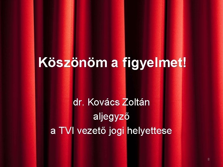 Köszönöm a figyelmet! dr. Kovács Zoltán aljegyző a TVI vezető jogi helyettese 8 