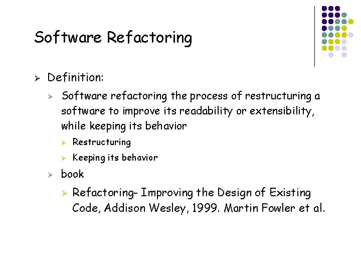 Software Refactoring Ø Definition: Ø Ø Software refactoring the process of restructuring a software