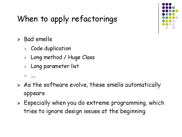 When to apply refactorings Ø Ø Ø 14 Bad smells Ø Code duplication Ø