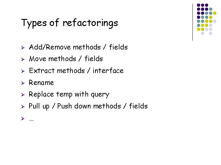 Types of refactorings 16 Ø Add/Remove methods / fields Ø Move methods / fields